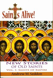 Saints Alive Volume I Saints of Empire - Andrew M. Seddon